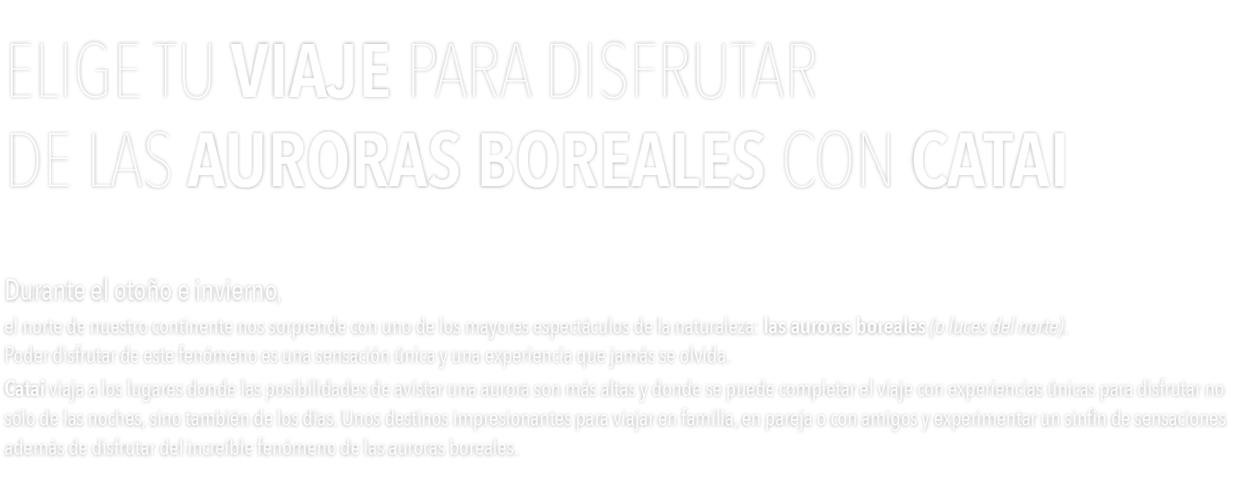 ELIGE TU VIAJE PARA DISFRUTAR DE LAS AURORAS BOREALES CON CATAI Durante el otoño e invierno, el norte de nuestro cont   