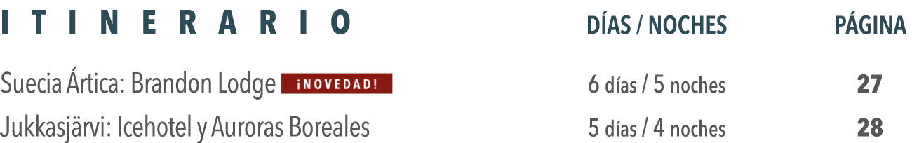 Itinerario DÍas   Noches Página Suecia Ártica: Brandon Lodge  6 días   5 noches 27 Jukkasjärvi: Icehotel y Auroras Bo   