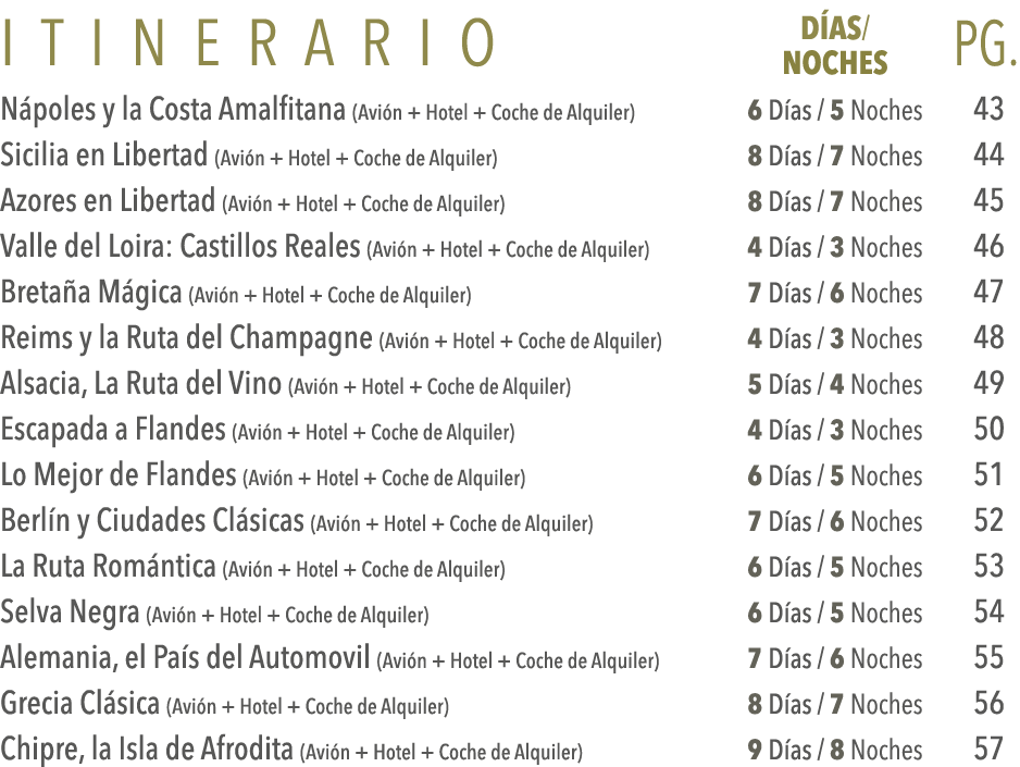 Itinerario DÍas  Pg  Noches Nápoles y la Costa Amalfitana (Avión + Hotel + Coche de Alquiler) 6 Días   5 Noches 43 Si   