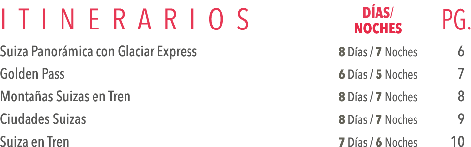 ItinerarioS DÍas  Pg  Noches Suiza Panorámica con Glaciar Express 8 Días   7 Noches 6 Golden Pass 6 Días   5 Noches 7   