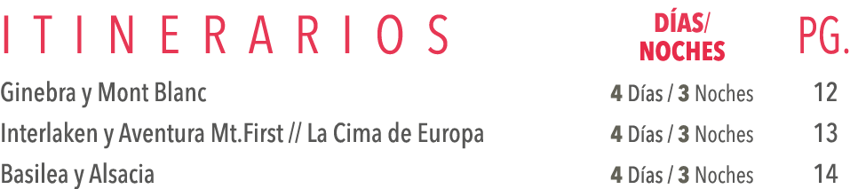 ItinerarioS DÍas  Pg  Noches Ginebra y Mont Blanc 4 Días   3 Noches 12 Interlaken y Aventura Mt First    La Cima de E   