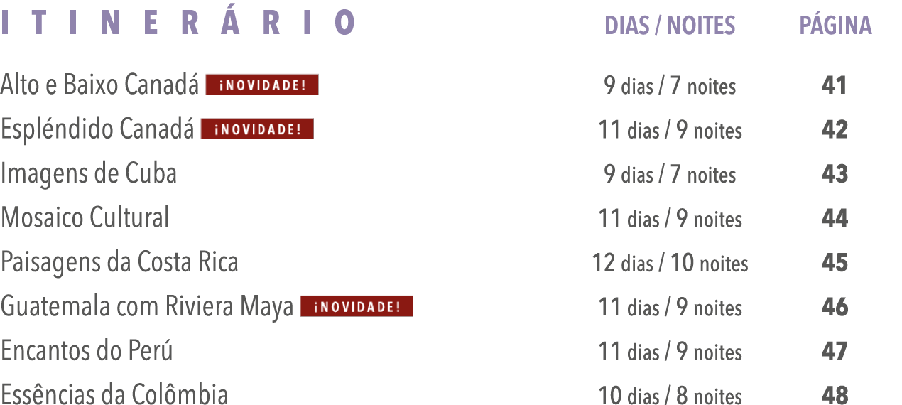 Itinerário Dias   Noites Página Alto e Baixo Canadá  9 dias   7 noites 41 Espléndido Canadá  11 dias   9 noites 42 Im   