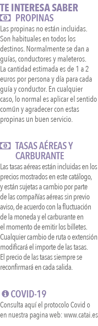 TE INTERESA SABER   PROPINAS Las propinas no están incluidas  Son habituales en todos los destinos  Normalmente se da   