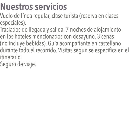 Nuestros servicios Vuelo de línea regular, clase turista (reserva en clases especiales)  Traslados de llegada y salid   