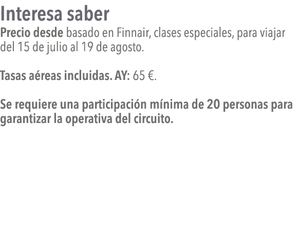 Interesa saber Precio desde basado en Finnair, clases especiales, para viajar del 15 de julio al 19 de agosto  Tasas    