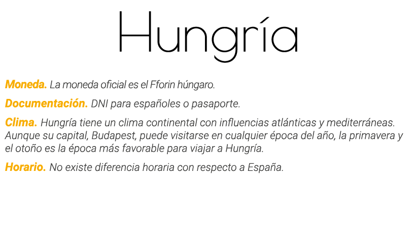 Hungría Moneda  La moneda oficial es el Fforin húngaro  Documentación  DNI para españoles o pasaporte  Clima  Hungría   