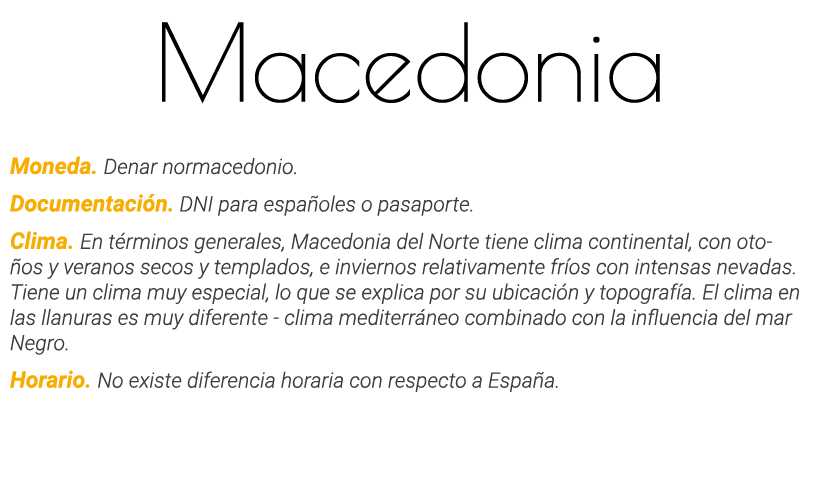 Macedonia Moneda  Denar normacedonio  Documentación  DNI para españoles o pasaporte  Clima  En términos generales, Ma   