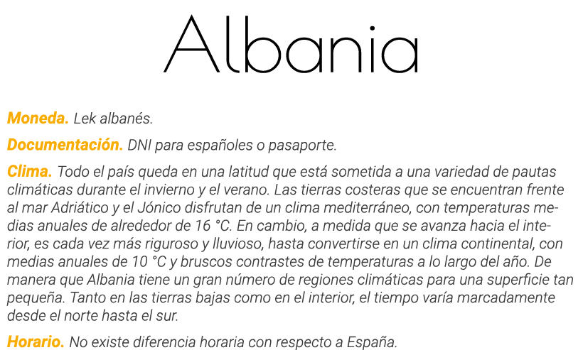 Albania Moneda  Lek albanés  Documentación  DNI para españoles o pasaporte  Clima  Todo el país queda en una latitud    