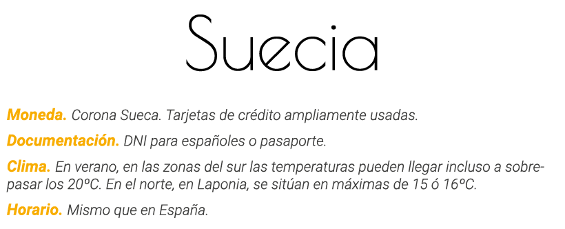 Suecia Moneda  Corona Sueca  Tarjetas de crédito ampliamente usadas  Documentación  DNI para españoles o pasaporte  C   
