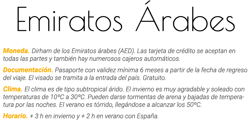 Emiratos Árabes Moneda  Dirham de los Emiratos árabes (AED)  Las tarjeta de crédito se aceptan en todas las partes y    