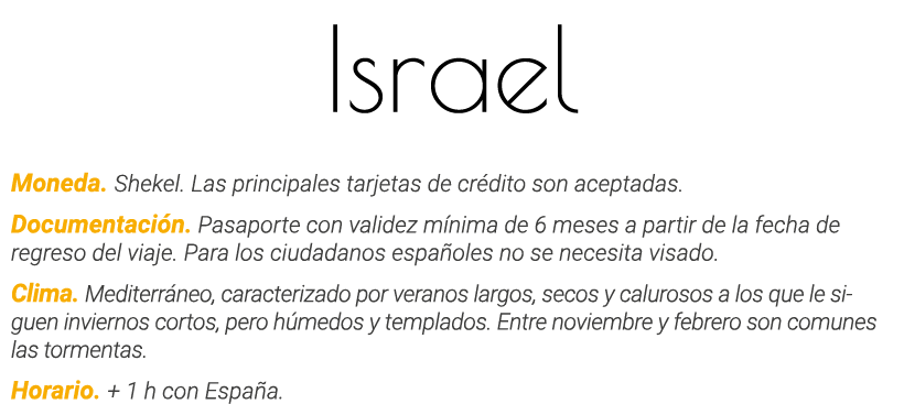 Israel Moneda  Shekel  Las principales tarjetas de crédito son aceptadas  Documentación  Pasaporte con validez mínima   