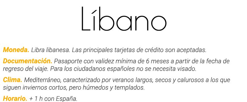 Líbano Moneda  Libra libanesa  Las principales tarjetas de crédito son aceptadas  Documentación  Pasaporte con valide   