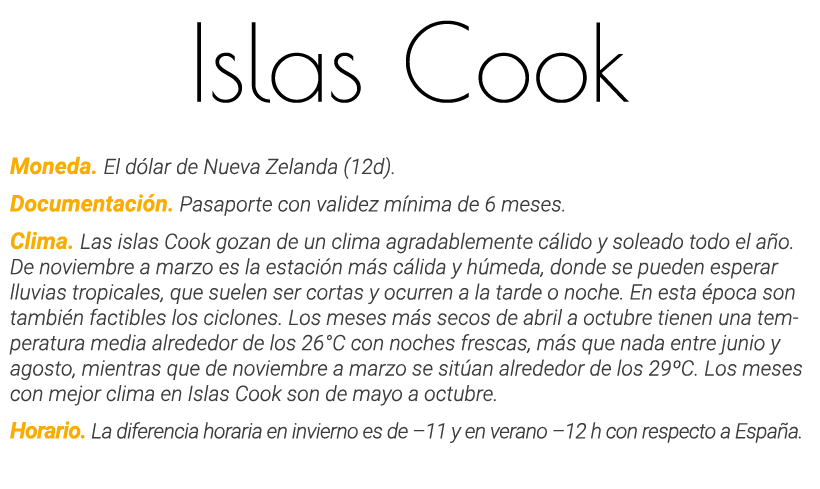 Islas Cook Moneda  El dólar de Nueva Zelanda (12d)  Documentación  Pasaporte con validez mínima de 6 meses  Clima  La   