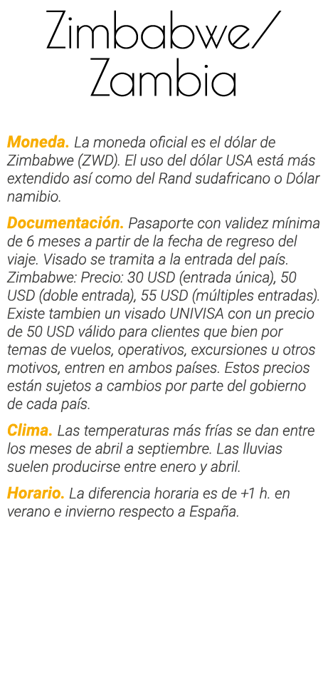 Zimbabwe  Zambia Moneda  La moneda oficial es el dólar de Zimbabwe (ZWD)  El uso del dólar USA está más extendido así   