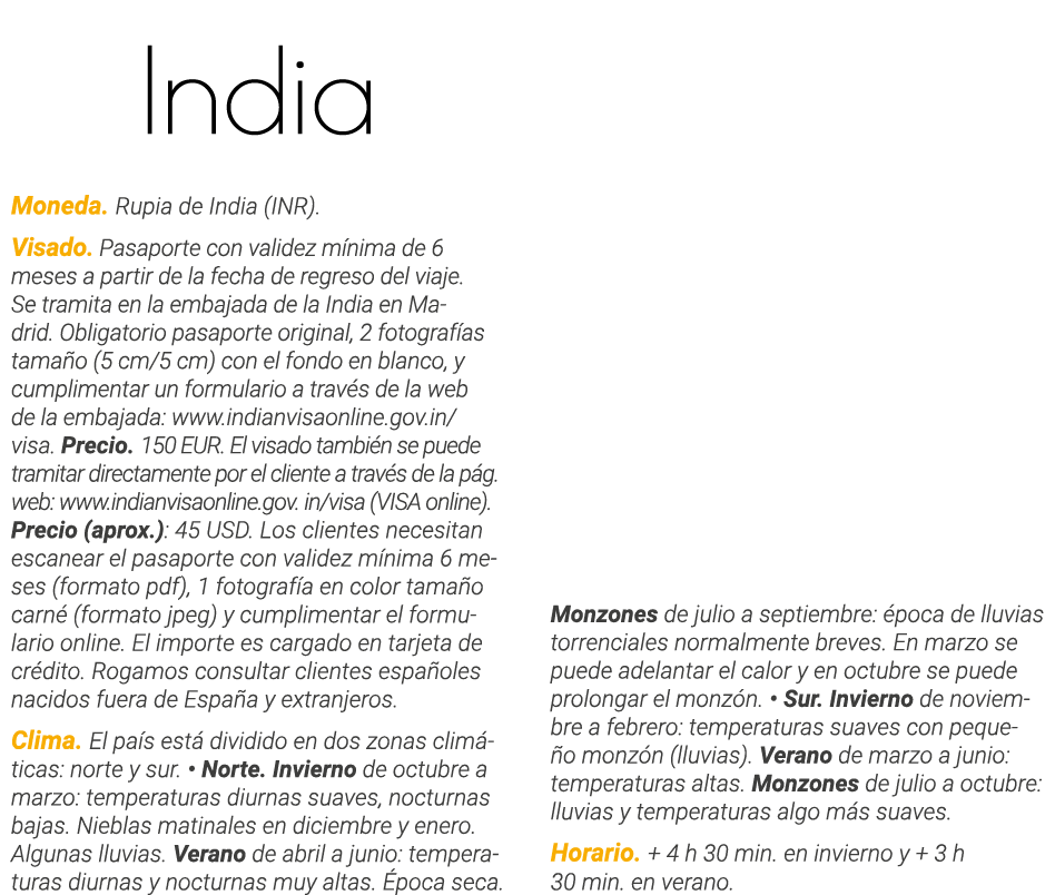 India Moneda  Rupia de India (INR)  Visado  Pasaporte con validez mínima de 6 meses a partir de la fecha de regreso d   