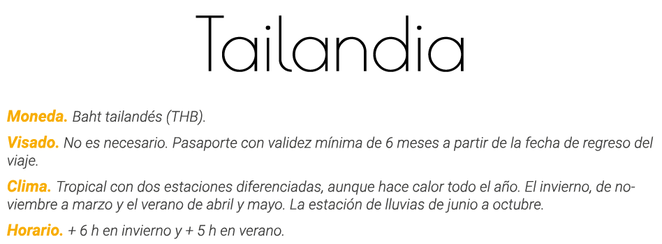 Tailandia Moneda  Baht tailandés (THB)  Visado  No es necesario  Pasaporte con validez mínima de 6 meses a partir de    