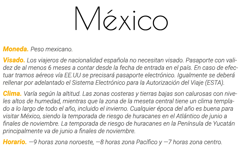 México Moneda  Peso mexicano  Visado  Los viajeros de nacionalidad española no necesitan visado  Pasaporte con valide   