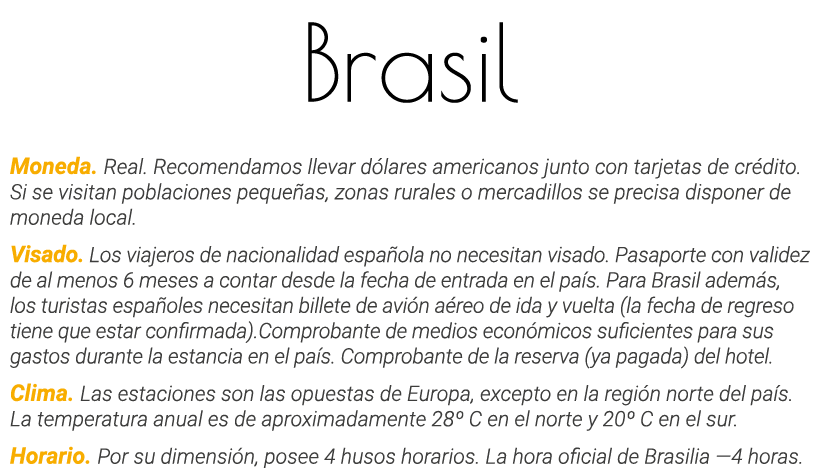 Brasil Moneda  Real  Recomendamos llevar dólares americanos junto con tarjetas de crédito  Si se visitan poblaciones    