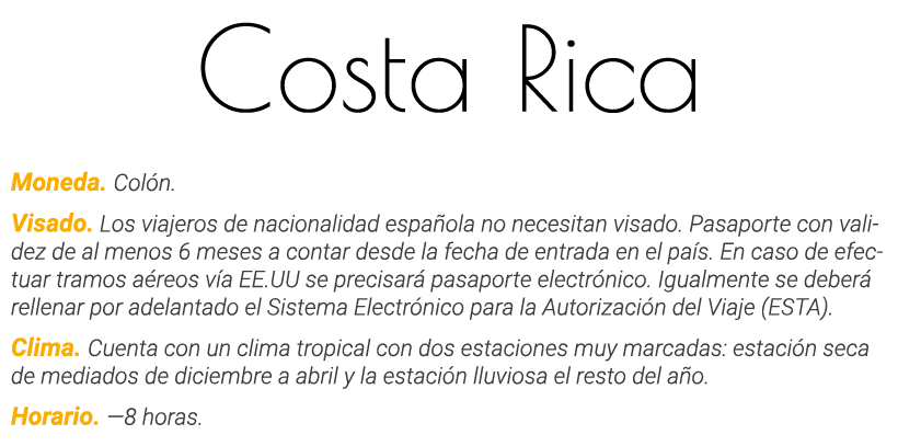 Costa Rica Moneda  Colón  Visado  Los viajeros de nacionalidad española no necesitan visado  Pasaporte con validez de   