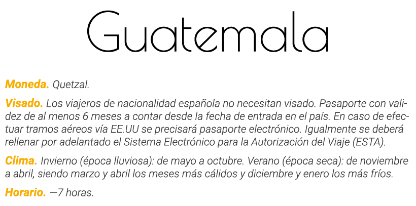 Guatemala Moneda  Quetzal  Visado  Los viajeros de nacionalidad española no necesitan visado  Pasaporte con validez d   