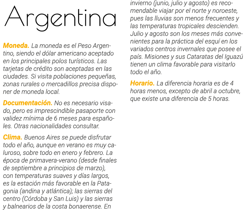 Argentina Moneda  La moneda es el Peso Argentino, siendo el dólar americano aceptado en los principales polos turísti   